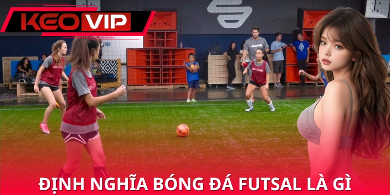 Khái niệm chuẩn về bóng đá futsal là gì Khái niệm chuẩn về bóng đá futsal là gì