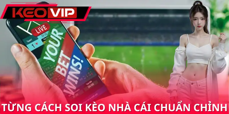 Muốn soi kèo chuẩn, hãy kết hợp nhiều yếu tố khác nhau Muốn soi kèo chuẩn, hãy kết hợp nhiều yếu tố khác nhau