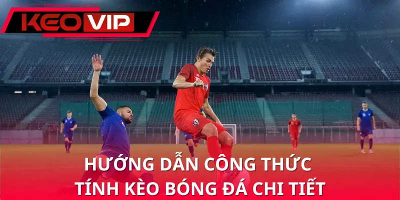 Hướng dẫn công thức tính kèo bóng đá chi tiết Hướng dẫn công thức tính kèo bóng đá chi tiết