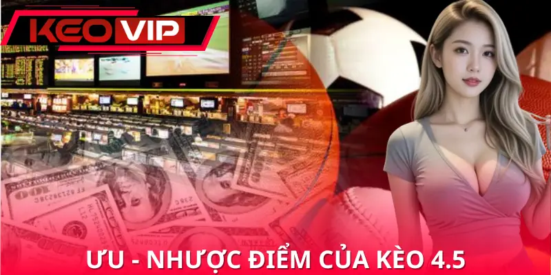 Ưu - Nhược điểm khi tham gia cá cược kèo 4.5 Ưu - Nhược điểm khi tham gia cá cược kèo 4.5