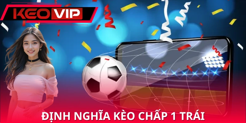 Giới thiệu kèo chấp 1 trái Giới thiệu kèo chấp 1 trái