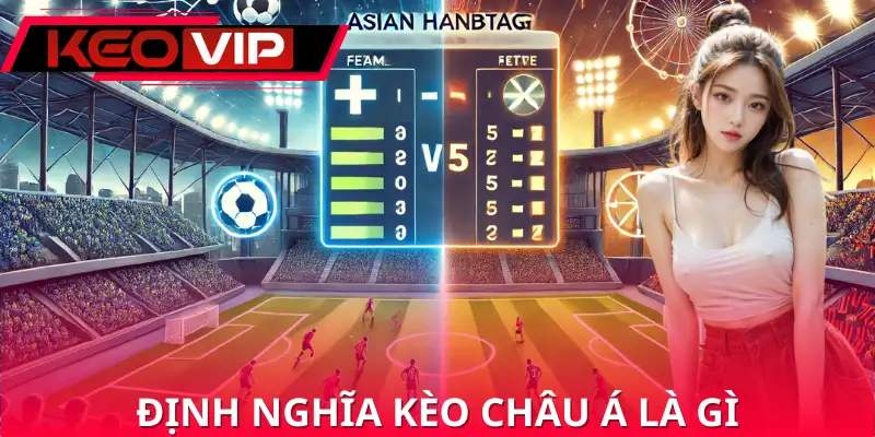 Định nghĩa kèo châu Á là gì Định nghĩa kèo châu Á là gì