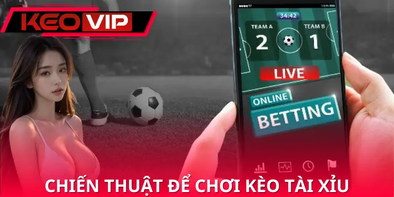 Vài chiến thuật đỉnh cao để chơi kèo tài xỉu Vài chiến thuật đỉnh cao để chơi kèo tài xỉu