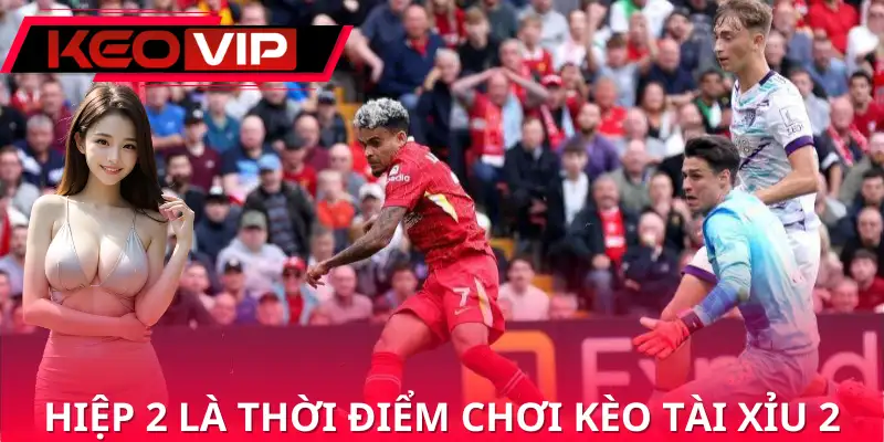 Thời điểm vàng để đặt kèo tài xỉu 2.25 Thời điểm vàng để đặt kèo tài xỉu 2.25