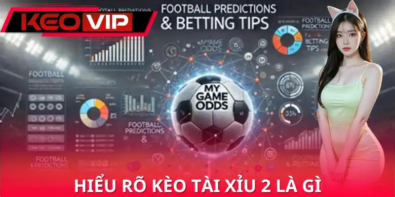 Hiểu rõ kèo tài xỉu 2 là gì chính là nền tảng để phân tích trận đấu chuẩn nhất Hiểu rõ kèo tài xỉu 2 là gì chính là nền tảng để phân tích trận đấu chuẩn nhất