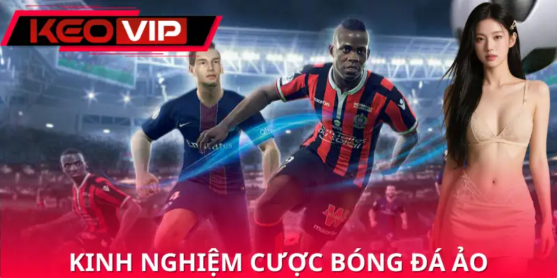 Vài kinh nghiệm chơi bóng đá ảo được đúc kết từ chuyên gia Vài kinh nghiệm chơi bóng đá ảo được đúc kết từ chuyên gia