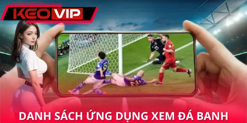 Ứng dụng xem bóng đá đa nền tảng, chất lượng cao Ứng dụng xem bóng đá đa nền tảng, chất lượng cao